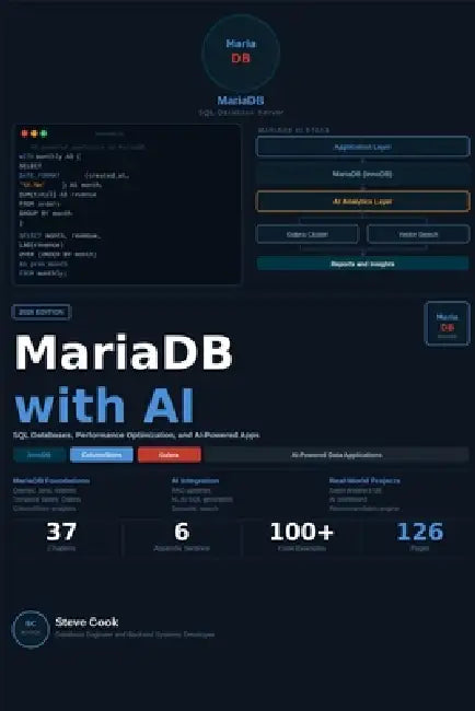 MariaDB with AI: A Complete Beginner's Guide to MariaDB, SQL Databases, Performance Optimization, and AI-Powered Applications by Steve Cook