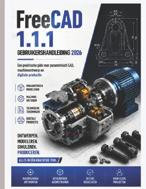 FreeCAD 1.1.1 GEBRUIKERSHANDLEIDING 2026: Een praktische gids voor parametrisch CAD, mechanisch ontwerp en digitale productie. by Emily Morley, Emily Morley