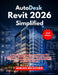 AutoDesk Revit 2026 Simplified: A Step-by-Step Beginner's Guide to BIM Modeling, 3D Design, Architectural Planning, Construction Documentation, and Re by Adrian Beckford