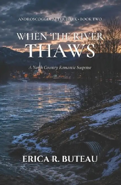 When the River Thaws: A North Country Romantic Suspense Novella by Erica R. Buteau