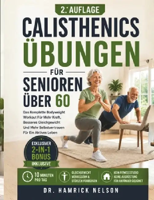 Calisthenics Übungen Für Senioren über 60: Das Komplette Bodyweight Workout Für Mehr Kraft, Besseres Gleichgewicht Und Mehr Selbstvertrauen Für Ein Ak by Hamrick Nelson