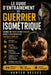 Le guide d'entraînement du guerrier isométrique: Gagnez en force et en stabilité grâce à des exercices statiques simples by Hunter Reeves