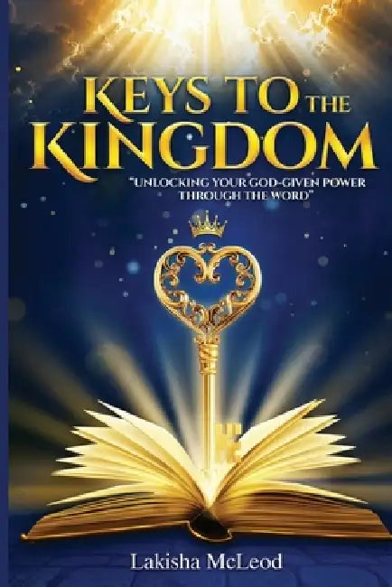 Keys To The Kingdom: "Unlocking Your God-Given Power Through the Word" by Lakisha McLeod