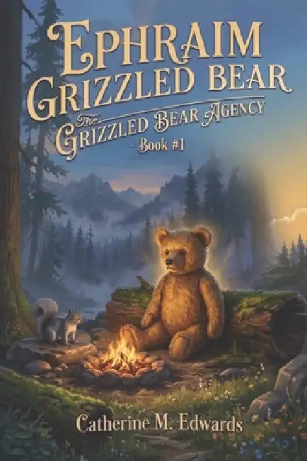 Ephraim Grizzled Bear: The Grizzled Bear Agency - Book #1 by Catherine M. Edwards
