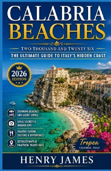 Calabria Beaches 2026: The Ultimate Guide to Italy's Hidden Coast by Henry James