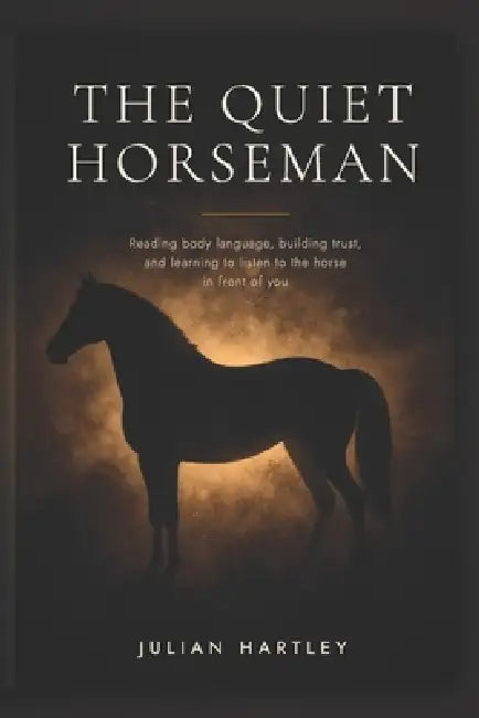 The Quiet Horseman by Julian Hartley
