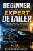 Beginner to Expert Detailer: Master Paint Correction, Ceramic Coating and Professional Car Care even if you've never Detailed before by Melvin Engelbrecht