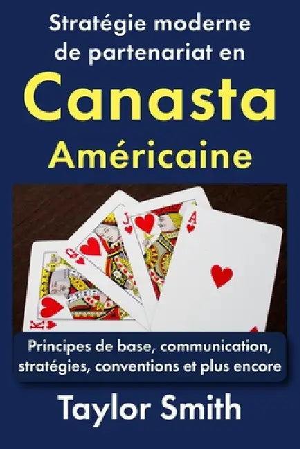 Stratégie moderne de partenariat en canasta américaine: Principes de base, communication, stratégies, conventions et plus encore by Taylor Smith