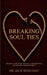 Breaking Soul Ties: Breaking Unhealthy Spiritual and Emotional Connections Through Christ by Jack Shekinah