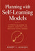 Planning with Self-Learning Models: A Practical Guide to Search, Control, and Decision Intelligence by Robert U. Johnson