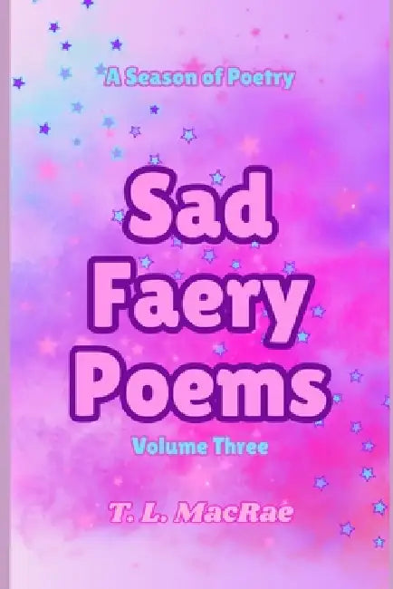 Sad Faery Poems: Volume Three by T. L. MacRae