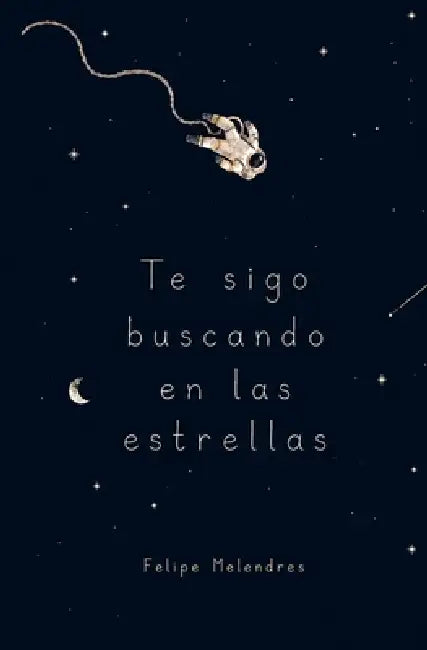 Te sigo buscando en las estrellas by Felipe Melendres