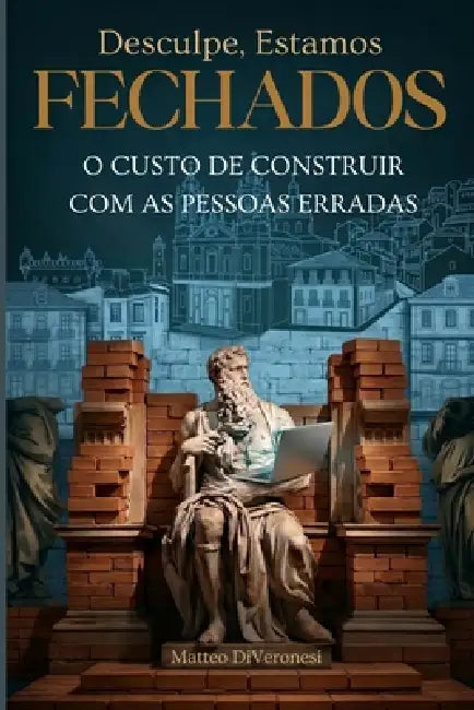 Desculpe, Estamos Fechados: O Custo de Construir Com as Pessoas Erradas by Matteo Diveronesi