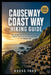 Causeway Coast Way Hiking Guide: Self-Guided Northern Ireland Coastal Walk with 4-7 Day Itineraries, Accommodation & Transport Tips by Kross Toks