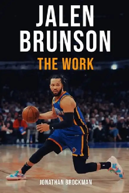 Jalen Brunson: The Work: How an Overlooked Underdog Became the King of New York by Jonathan Brockman