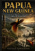 Papua New Guinea: From Ancient Migrations to Independence, Culture, and National Identity by Nicole Townsend