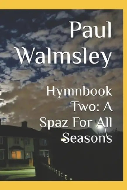 Hymnbook Two: A Spaz For All Seasons by Adrian Wharton, Paul Garry Walmsley