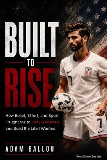Built To Rise: How Belief, Effort, and Sport Taught Me to Defy Diagnosis and Build the Life I Wanted by Adam Ballou