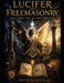 Lucifer and Freemasonry: History - Symbolism - Myths - Controversies - Hidden Realities by Bruno Bianchini