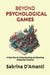 Beyond Psychological Games: A New Key to Understanding and Breaking Unhealthy Patterns by Sabrina D'Amanti