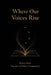 Where Our Voices Rise: Voices from The Art of Poetry Community by Jason Strickland