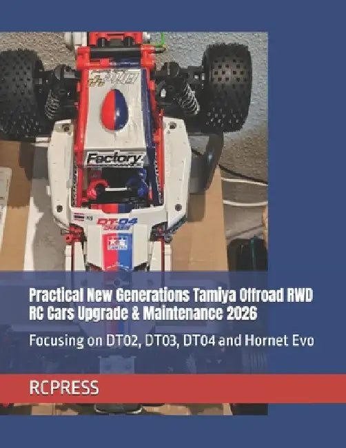 Practical New Generations Tamiya Offroad RWD RC Cars Upgrade & Maintenance 2026: Focusing on DT02, DT03, DT04 and Hornet Evo by Rcpress