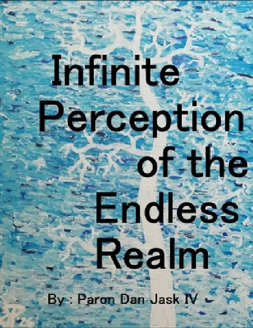 Infinite Perception of the Endless Realm by IV Jask Paron Dan