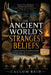 The Ancient World's Strangest Beliefs: A Journey Through the Curious Customs, Superstitions, and Sacred Mysteries Recorded by Herodotus by Callum Reid