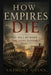 How Empires Die: The Fall of Rome - The Long Goodbye by Anthony Quinn