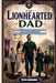 The Lionhearted Dad: Fierce Love, Strong Leadership, Tender Protection, Raising Kids Ready for Real Life by Titus Kaindaneh