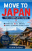 Move to Japan: THE COMPLETE GUIDE Your Step-by-Step Roadmap to Affordable Living, Visas, Housing, Healthcare, Remote Work, and a Better Life Abroad by Elgin Shoaf