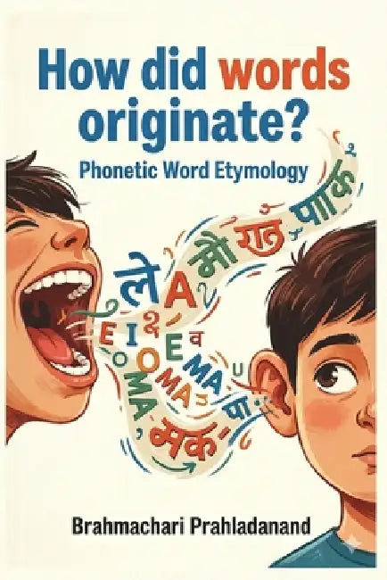 How did words originate? Phonetic Word Etymology by Prahladanand Brahmachari