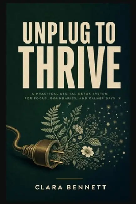 Unplug to Thrive by Clara Bennett