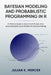 Bayesian Modeling and Probabilistic Programming in R: A Practical Guide to Hierarchical Models, Stan, and Uncertainty Quantification for Decision Maki by Alice Schwartz, Julian K. Mercer
