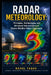 Radar Meteorology: Principles, Technologies, and Advanced Interpretation of Severe Weather Radar Signatures by Rahul Yadav