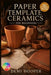 Paper Template Ceramics for Beginners: The Complete Illustrated Guide with Clear Instructions to Build Flawless Slab Vessels, Shape Complex Forms, and by Demi Hooper