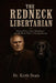 The Redneck Libertarian: Strong Views, Loose Allegiances, and the Moral Work of Staying Human by Kieth Deats