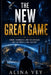 The New Great Game: Power, Technology, and the Struggle for the Twenty-First Century by Alina Vey