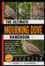 Mourning Dove: A Complete Guide to the Mourning Dove - Biology, Behavior, Feeding, Nesting, Breeding, Migration, Habitat Needs, and Cultural Significa by Hernry B. Clarawood