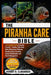 Piranha Care Bible: The Complete Guide to Keeping Piranhas - Feeding, Tank Setup, Water Maintenance, Behavior, Handling Safety, Breeding, Species Iden by Hernry B. Clarawood