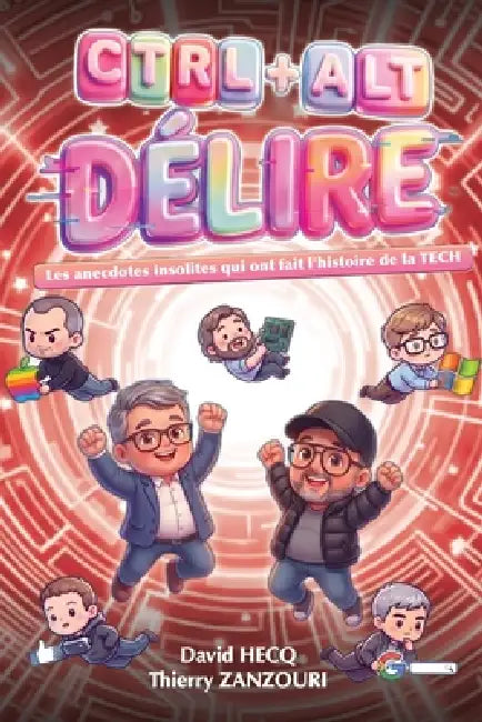 CTRL+ALT+DÉLIRE - Vol.1: Les anecdotes insolites qui ont fait l'histoire de la TECH by Thierry Zanzouri, David Hecq