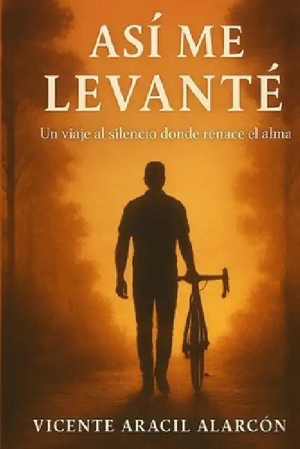 Así me levanté: Un viaje al silencio donde renace el alma by Vicente Aracil Alarcón