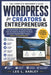 WordPress for Creators and Entrepreneurs: Learn How to Build a Professional Website, Grow Your Audience, Strengthen Your Brand, and Create a Powerful by Leo L. Darley