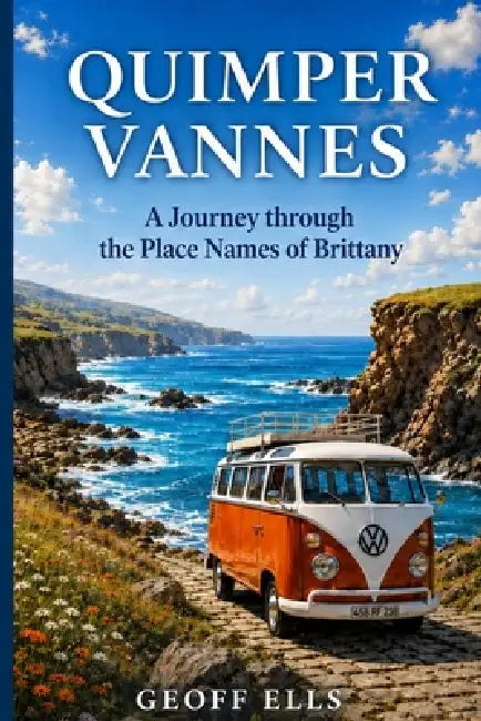 Quimper Vannes: A Journey Through the Place Names of Brittany by Geoff Ells
