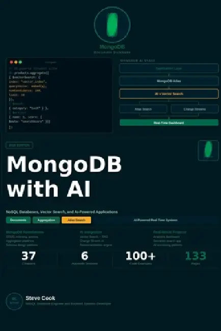 MongoDB with AI: A Complete Beginner's Guide to MongoDB, NoSQL Databases, Real-Time Applications, and AI-Powered Data Systems by Steve Cook