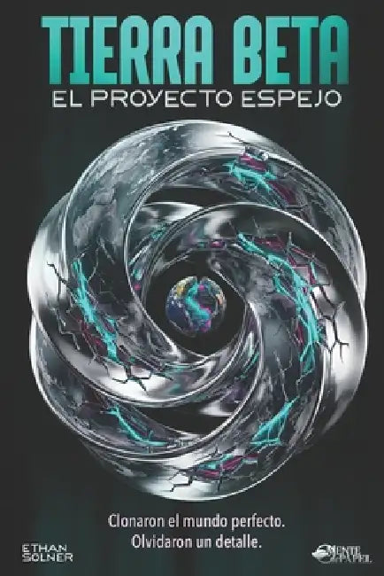 Tierra Beta: EL PROYECTO ESPEJO: Clonaron el mundo perfecto. Olvidaron un detalle. (Thriller sobre inteligencia artificial, simulación y conciencia di by Ethan Solner