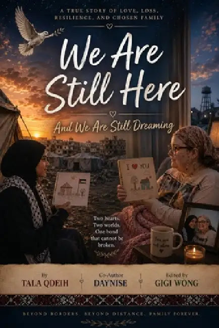 We Are Still Here: And We Are Still Dreaming: A Story of Love, Loss, Resilience, and Chosen Family by Daynise Rain, Gigi Wong, Tala Qdeih