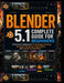 Blender 5.1 Complete Guide for Beginners: A Practical Handbook for 3D Modeling, Sculpting, Animation, Rendering, Visual Effects, and Professional Work by Isabella Harrington
