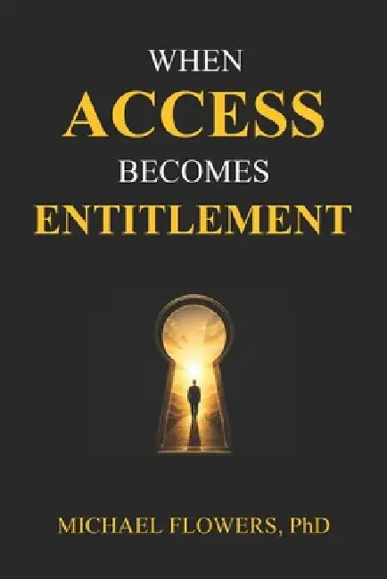 When Access Becomes Entitlement by Michael Flowers
