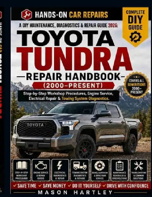A DIY Maintenance, Diagnostics & Repair Guide 2026: TOYOTA TUNDRA REPAIR HANDBOOK (2000-Present): Step-by-Step Workshop Procedures, Engine Service, El by Mason Hartley
